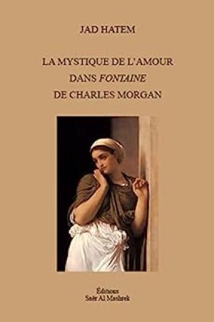 Jad Hatem, La Mystique de l'amour dans Fontaine de Charles Morgan
