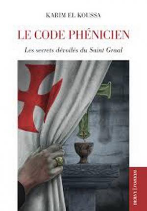 Le dernier roman de Karim El Koussa «Le code phénicien – les secrets dévoilés du Saint Graal»